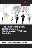 The Image/Imaginary Relationship in Contemporary Political Sociology 6206220427 Book Cover