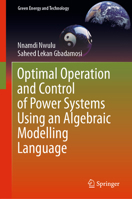 Optimal Operation and Control of Power Systems Using an Algebraic Modelling Language: Applying Algebraic Modelling Language Techniques to Integrated ... Systems 3030003949 Book Cover