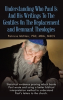 Understanding Who Paul Is And His Writings To The Gentiles On The Replacement and Remnant Theologies: Statistical evidence proving which books Paul ... to understand Paul's letters to the church. B0DPLCG9B7 Book Cover