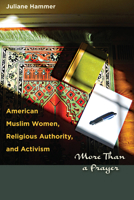 American Muslim Women, Religious Authority, and Activism: More Than a Prayer 029275440X Book Cover