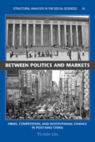 Between Politics and Markets: Firms, Competition, and Institutional Change in Post-Mao China (Structural Analysis in the Social Sciences) 0521604044 Book Cover