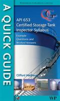 A Quick Guide to API 653 Certified Storage Tank Inspector Syllabus: Example Questions and Worked Answers 1845697561 Book Cover