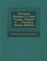 Giovanni Pontano E I Suoi Tempi, Volume 2... 1295183854 Book Cover