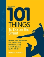 101 Things to Do on the Street: Games and Resources for Detached, Outreach and Street-Based Youth Work 1849051879 Book Cover
