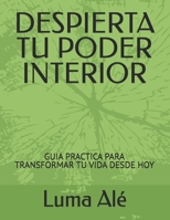 DESPIERTA TU PODER INTERIOR: GUIA PRACTICA PARA TRANSFORMAR TU VIDA DESDE HOY (Spanish Edition) B0FH7FC2GB Book Cover