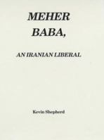 Meher Baba, an Iranian Liberal 0950868051 Book Cover