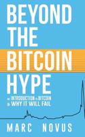 Beyond the Bitcoin Hype: An Introduction to Bitcoin and Why It Will Fail 1496046862 Book Cover