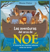 Las Aventuras Del Arca De Noé: 5 Historias De Criaturas Valientes Antes De Dormir (Cuento Bíblico de Animales Para Dormir) (Spanish Edition) B0DRLFMN7Z Book Cover