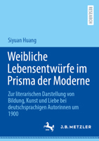 Weibliche Lebensentwürfe im Prisma der Moderne: Zur literarischen Darstellung von Bildung, Kunst und Liebe bei deutschsprachigen Autorinnen um 1900 (German Edition) 3662735954 Book Cover