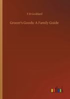 Grocers' Goods: A Family Guide 1010073842 Book Cover