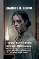 The True Story of Emma Schmidt's 1928 Exorcism: The Disturbing Journey Behind the Iconic Possession That Changed the Horror Genre Forever (Whispers of the Damned) B0FPZHDHVG Book Cover