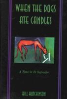 When The Dogs Ate Candles: A Time in El Salvador 0870814753 Book Cover