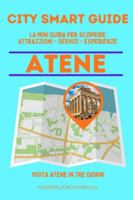 CITY SMART GUIDE ATENE. La mini guida per scoprire Attrazioni, Servizi ed Esperienze. B0G479L6YM Book Cover