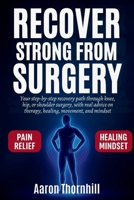 Recover Strong from Surgery: Your step-by-step recovery path through knee, hip, or shoulder surgery, with real advice on therapy, healing, movement, and mindset B0FL7KJLDQ Book Cover