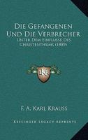 Die Gefangenen Und Die Verbrecher: Unter Dem Einflusse Des Christenthums (1889) 1160866090 Book Cover