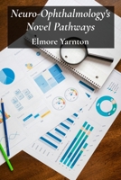 Neuro-Ophthalmology's Novel Pathways: Charting Neurological Connections For Improved Visual Outcomes B0FGQHYF5Q Book Cover