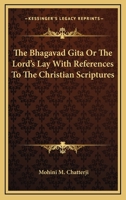 The Bhagavad Gita Or The Lord's Lay With References To The Christian Scriptures 1417958170 Book Cover