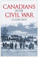 Canadians in the Civil War 1552784509 Book Cover