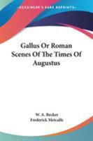 Gallus Or Roman Scenes Of The Times Of Augustus 1162972211 Book Cover