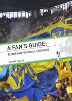 A FAN'S GUIDE: EUROPEAN FOOTBALL GROUNDS 0711032866 Book Cover