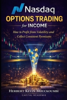 Nasdaq Options Income Strategy: How to Profit from Volatility and Generate Consistent Premium Income (THE COMPLETE OPTIONS INCOME MASTERY SERIES) B0GRVC6P25 Book Cover