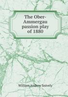 The Ober-ammergau Passion Play Of 1880... 1355843731 Book Cover