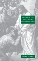 Ten Lepers and Other Poems: Exorcising Academic Demons 1475927428 Book Cover