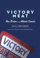 Victory Meat: New Fiction from Atlantic Canada 0385658923 Book Cover