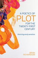 A Poetics of Plot for the Twenty-First Century: Theorizing Unruly Narratives 081425554X Book Cover