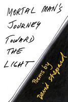 Mortal Man's Journey Toward the Light: Poems by David Shepard 198777633X Book Cover