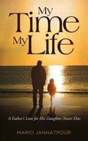 My Time, My Life: A Father's Love for His Daughter Never Dies 1491225599 Book Cover