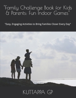 "Family Challenge Book for Kids & Parents: Fun Indoor Games": "Easy, Engaging Activities to Bring Families Closer Every Day” B0G6HSHD9S Book Cover