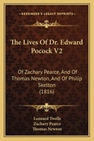 The Lives Of Dr. Edward Pocock V2: Of Zachary Pearce, And Of Thomas Newton, And Of Philip Skelton 1120899486 Book Cover