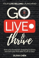 Go LIVE & Thrive - Your Live Selling Launchpad: Start your livestream shopping business and earn your first sales in just 21 days 3985523371 Book Cover