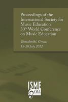 Proceedings of the International Society for Music Education 30th World Conference on Music Education: Thessaloniki, Greece, 15-20 July 2012 0987351109 Book Cover