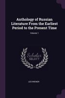 Anthology of Russian Literature from the Earliest Period to the Present Time, Volume 1 1377855635 Book Cover