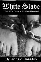 White Slave: The True Story of Richard Haselton 1984011456 Book Cover