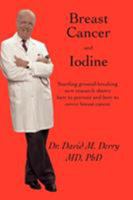 Breast Cancer and Iodine : How to Prevent and How to Survive Breast Cancer