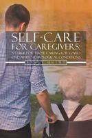 Self-Care for Caregivers: A Guide for Those Caring for Loved Ones with Neurological Conditions 1640455558 Book Cover