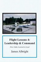 Flight Lessons 4: Leadership and Command: How Eddie Learned to Lead 0986263079 Book Cover