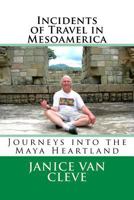 Incidents of Travel in Mesoamerica: Journeys Into the Maya Heartland 1544675828 Book Cover