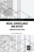 Media, Surveillance and Affect: Narrating Feeling-States 1138609439 Book Cover