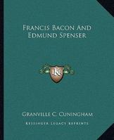 Francis Bacon And Edmund Spenser 142535324X Book Cover