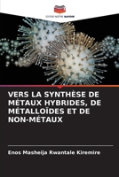 VERS LA SYNTHÈSE DE MÉTAUX HYBRIDES, DE MÉTALLOÏDES ET DE NON-MÉTAUX (French Edition) 6208704537 Book Cover