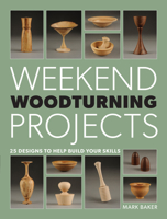 Weekend Woodturning Projects: 25 Designs to Help Build Your Skills 1861089228 Book Cover