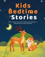 Kids Bedtime Stories: Short Fantasy Stories for Children and Toddlers to Help Them Fall Asleep and Relax 1953732127 Book Cover