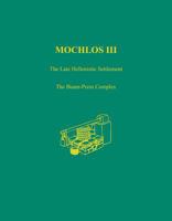 Mochlos III: The Late Hellenistic Settlement: The Beam-Press Complex 1931534780 Book Cover