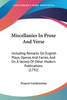 Miscellanies in Prose and Verse; Including Remarks on English Plays, Operas, and Farces, and on a Variety of Other Modern Publications 0548577994 Book Cover