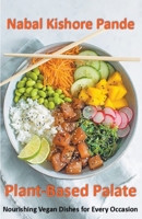 Plant-Based Palate: Nourishing Vegan Dishes for Every Occasion B0CN54HQXL Book Cover