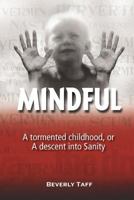 Mindful: A Tormented Childhood, or a Descent Into Sanity 1609768493 Book Cover